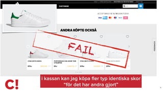 X
i kassan kan jag köpa ﬂer typ identiska skor
“för det har andra gjort”
FAIL
 