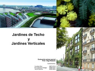 Jardines de Techo
         y
Jardines Verticales



                  Evaluación primer parcial
                        Pr...