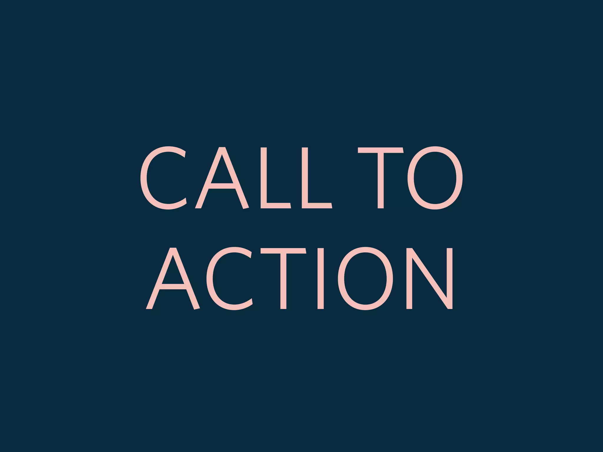 CALL TO
ACTION
 