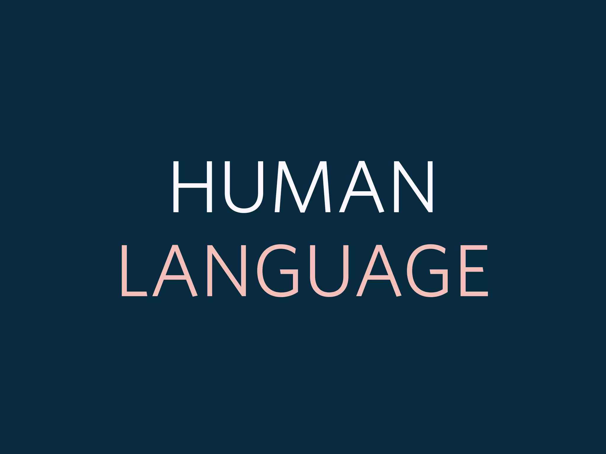 HUMAN
LANGUAGE
 