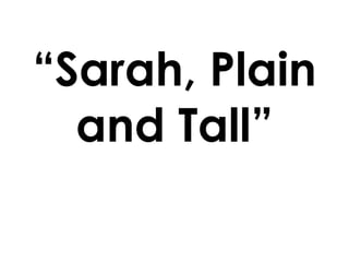 “Sarah, Plain
and Tall”
 
