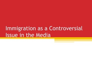 Immigration as a Controversial
Issue in the Media
 