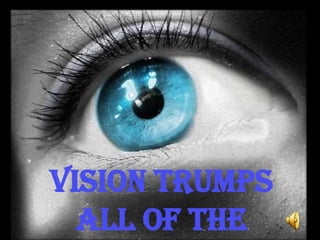 Vision Trumps All of The other Senses 