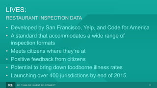 11RE: THINK RE: INVENT RE: CONNECT
LIVES:
RESTAURANT INSPECTION DATA
• Developed by San Francisco, Yelp, and Code for Amer...