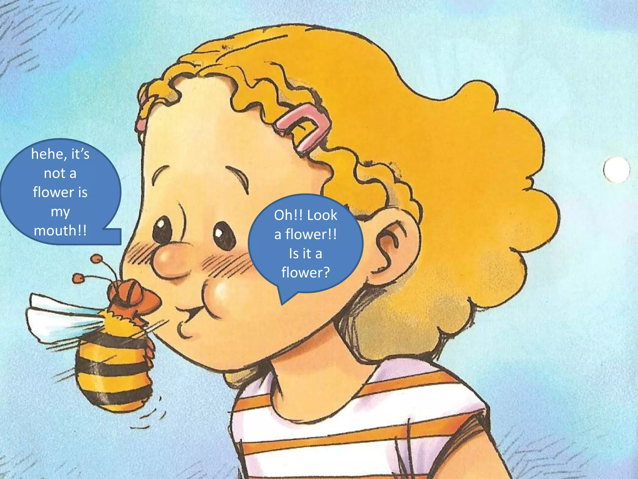 hehe, it’snot a floweris my mouth!!Oh!! Look a flower!! Isit a flower?