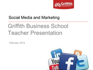 Social Media and Marketing

Griffith Business School
Teacher Presentation
February, 2014

 