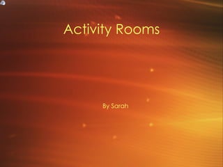Activity Rooms ,[object Object]
