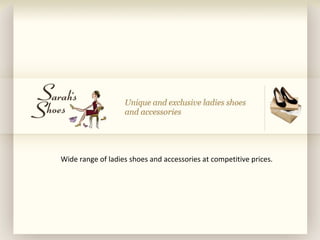 Wide range of ladies shoes and accessories at competitive prices. 