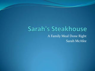A Family Meal Done Right
           Sarah McAfee
 