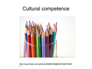 Cultural competence




http://www.flickr.com/photos/29468339@N02/454474503
1
 