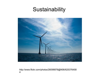 Sustainability




http://www.flickr.com/photos/26098878@N06/625376458
4
 