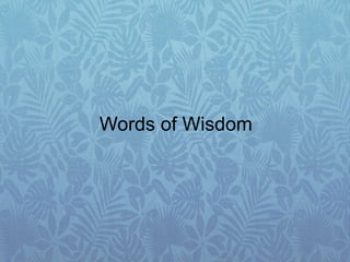 Words of Wisdom
 