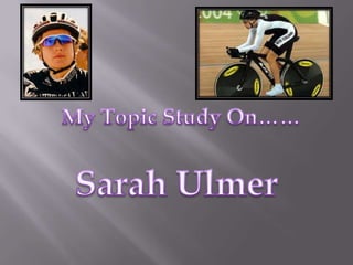 My Topic Study On…… Sarah Ulmer 