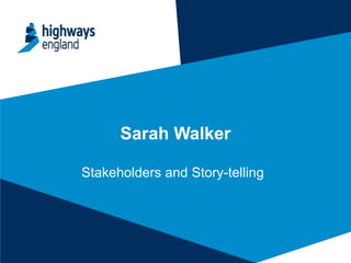 Sarah Walker
Stakeholders and Story-telling
 
