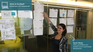 Slides & Handbook
slideshare.net/weisesarah
Sarah Weise
weise_sarah@bah.com
linkedin.com/in/sarahweise
@weisesarah
 