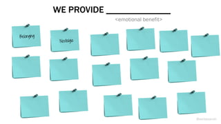 Belonging
Nostalgia
WE PROVIDE ______________
<emotional benefit>
@weisesarah
 