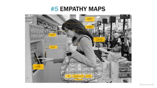 #5 EMPATHY MAPS
@weisesarah
 