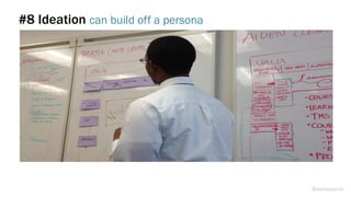 #8 Ideation can build off a persona
@weisesarah
 