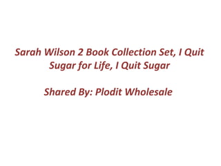 Sarah Wilson 2 Book Collection Set, I Quit
Sugar for Life, I Quit Sugar
Shared By: Plodit Wholesale
 