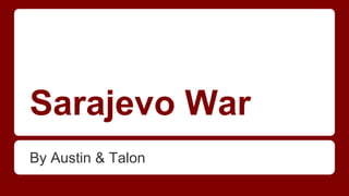 Sarajevo War
By Austin & Talon
 