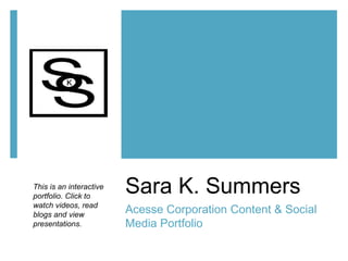 Sara K. Summers
Acesse Corporation Content & Social
Media Portfolio
 