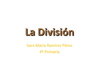 La División Sara María Ramírez Pérez 4º Primaria 