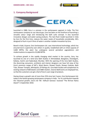 HIDDEN GEMS – DEC 2011




1. Company Background




Launched in 1980, Cera is a pioneer in the sanitaryware segment in In...