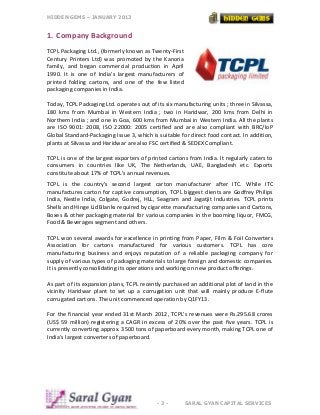 HIDDEN GEMS – JANUARY 2013
- 3 - SARAL GYAN CAPITAL SERVICES
1. Company Background
TCPL Packaging Ltd., (formerly known as...