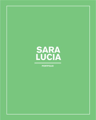 SARA
LUCIA
PORTFOLIO
 