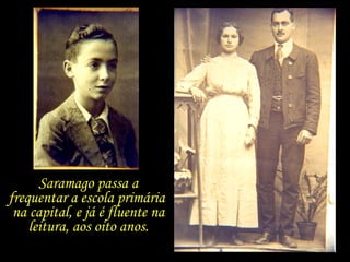 Saramago passa a frequentar a escola primária  na capital, e já é fluente na leitura, aos oito anos. 
