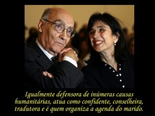 Igualmente defensora de inúmeras causas humanitárias, atua como confidente, conselheira, tradutora e é quem organiza a agenda do marido. 