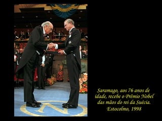 Saramago, aos 76 anos de  idade, recebe o Prêmio Nobel das mãos do rei da Suécia. Estocolmo, 1998 