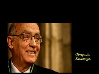 Obrigado,
Saramago.
 