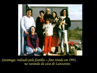 Saramago, rodeado pela família – foto tirada em 1993,  na varanda da casa de Lanzarote.  