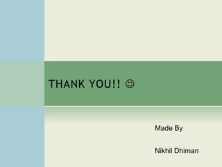 THANK YOU!!  
Made By 
Nikhil Dhiman 

