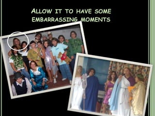 Allow it to have some embarrassing moments