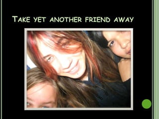 Then take a friend away