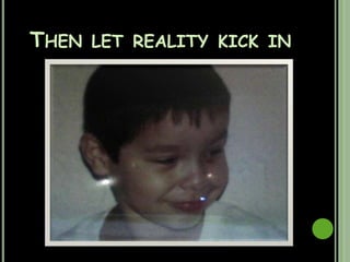 Then let reality kick in