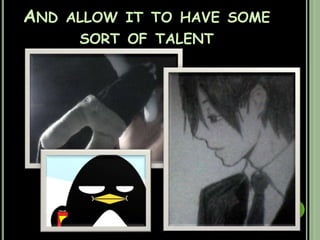 And allow it to have some sort of talent