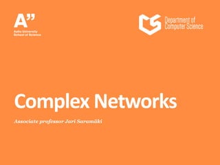 Associate professor Jari Saramäki
Complex Networks
 