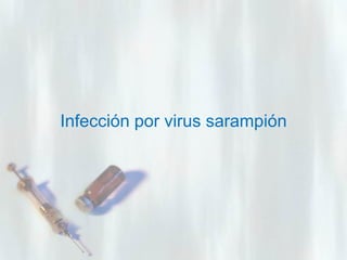 Infección por virus sarampión

 
