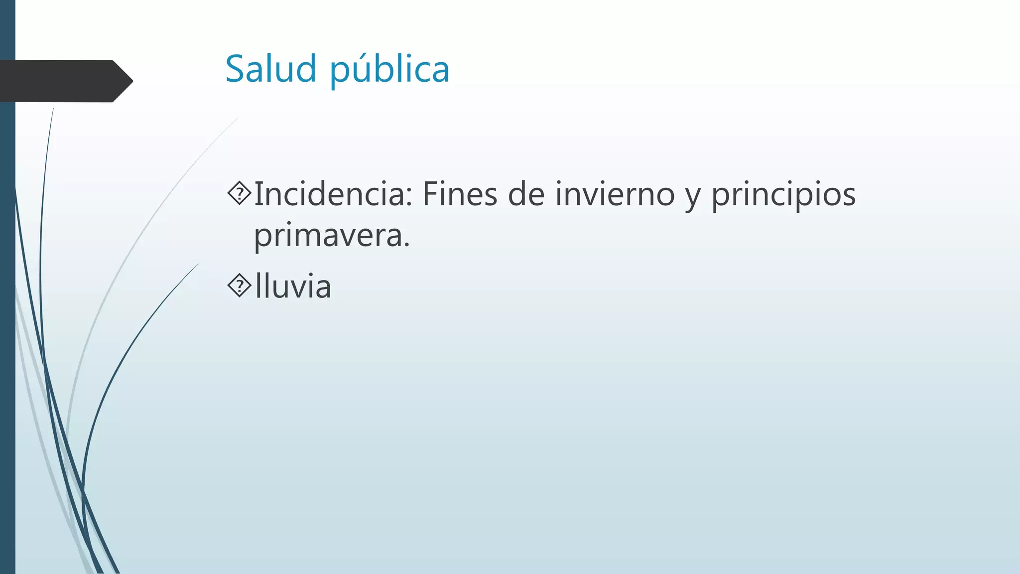 Salud pública
Incidencia: Fines de invierno y principios
primavera.
lluvia
 