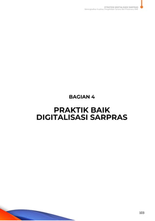 STRATEGI DIGITALISASI SARPRAS
Meningkatkan Kualitas Pengelolaan Sarana dan Prasarana SMK
103
BAGIAN 4
PRAKTIK BAIK
DIGITALISASI SARPRAS
 