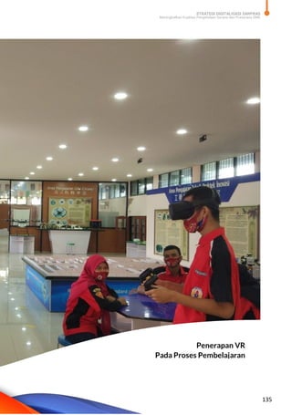 STRATEGI DIGITALISASI SARPRAS
Meningkatkan Kualitas Pengelolaan Sarana dan Prasarana SMK
135
Penerapan VR
Pada Proses Pembelajaran
 