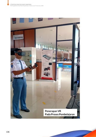 STRATEGI DIGITALISASI SARPRAS
Meningkatkan Kualitas Pengelolaan Sarana dan Prasarana SMK
136
Penerapan VR
Pada Proses Pembelajaran
 