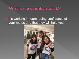  It’s working in team, being confidence of
your mates and that they will help you.
 