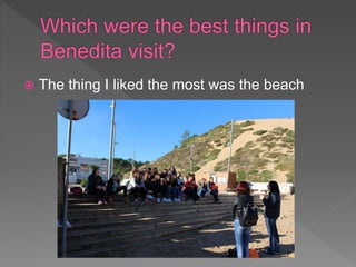  The thing I liked the most was the beach
 