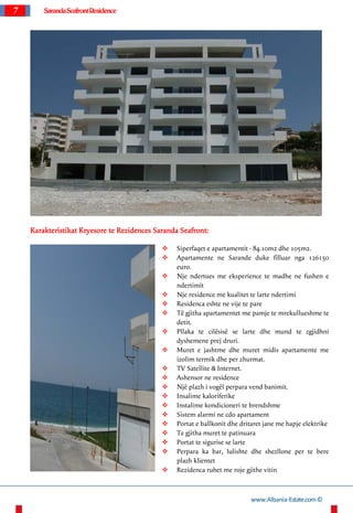 7 SarandaSeafrontResidence
Karakteristikat Kryesore te Rezidences Saranda Seafront:
 Siperfaqet e apartamentit - 84.10m2 ...