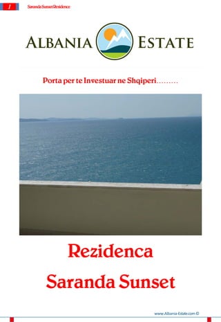 1 SarandaSunsetResidence
Porta per te Investuar ne Shqiperi………
Rezidenca
Saranda Sunset
www.Albania-Estate.com©
 