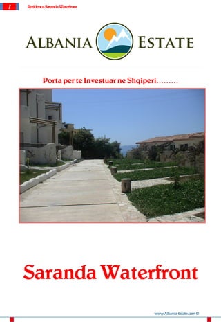 1   Rezidenca Saranda Waterfront




            Porta per te Investuar ne Shqiperi………




    Saranda Waterfront
                                          www.Albania-Estate.com ©
 